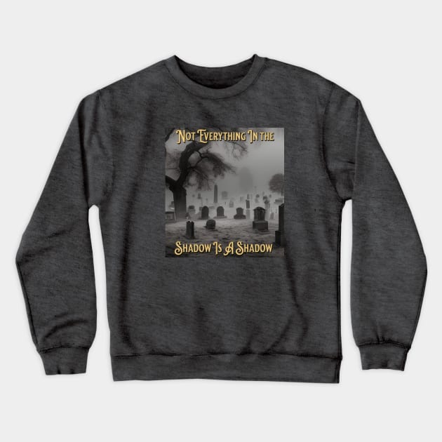 Not Everything Is A Shadow Crewneck Sweatshirt by Berlin Larch Creations